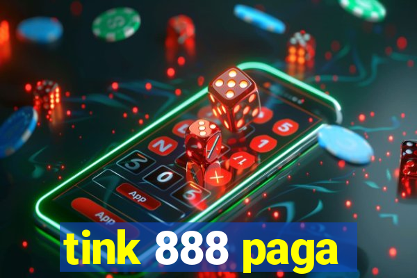 tink 888 paga